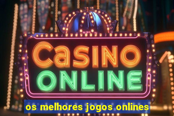 os melhores jogos onlines